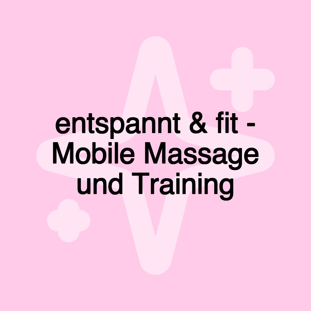 entspannt & fit - Mobile Massage und Training