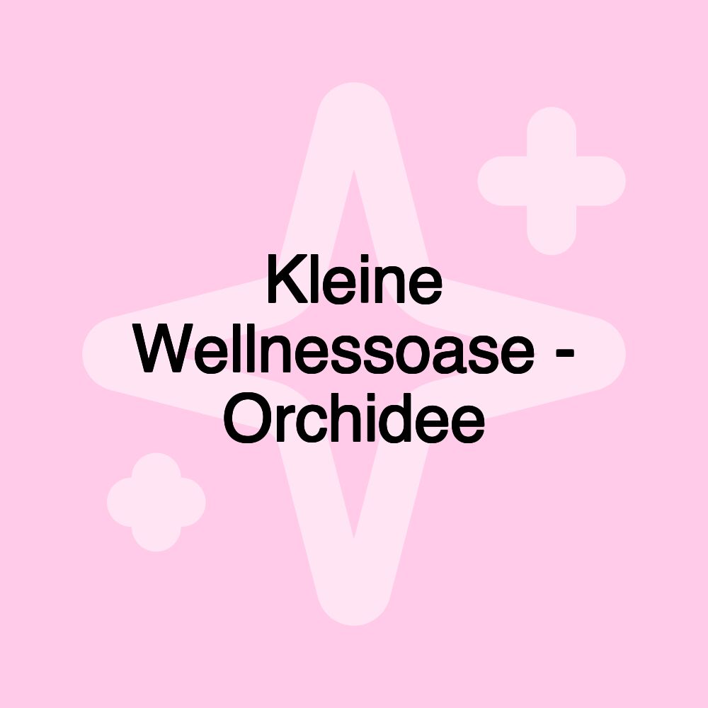 Kleine Wellnessoase - Orchidee