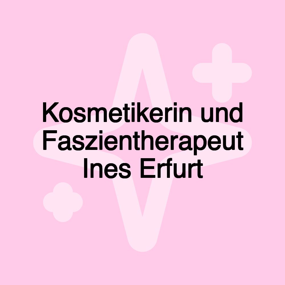 Kosmetikerin und Faszientherapeut Ines Erfurt