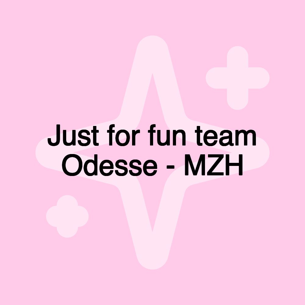 Just for fun team Odesse - MZH