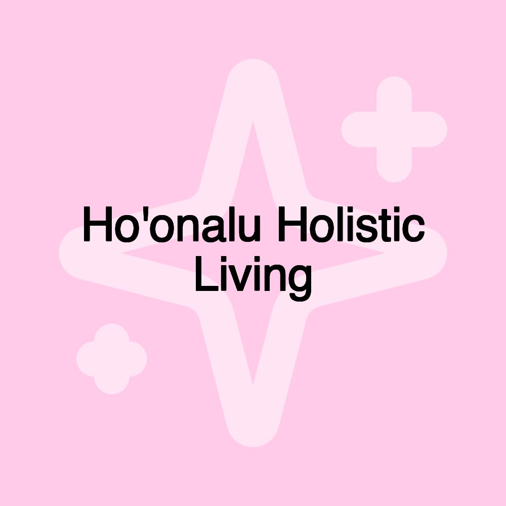 Ho'onalu Holistic Living