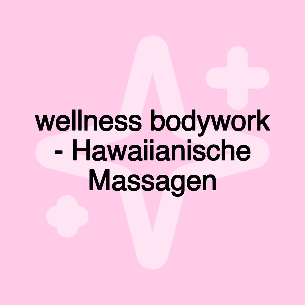 wellness bodywork - Hawaiianische Massagen