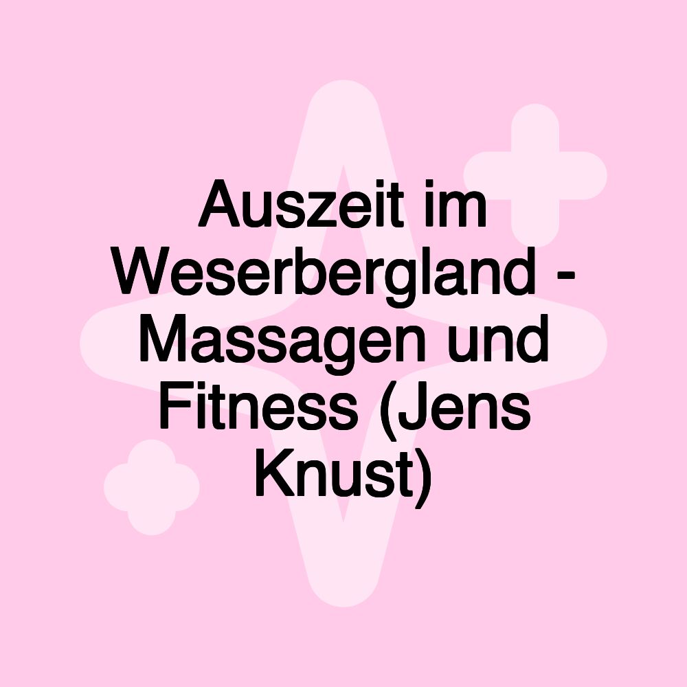 Auszeit im Weserbergland - Massagen und Fitness (Jens Knust)