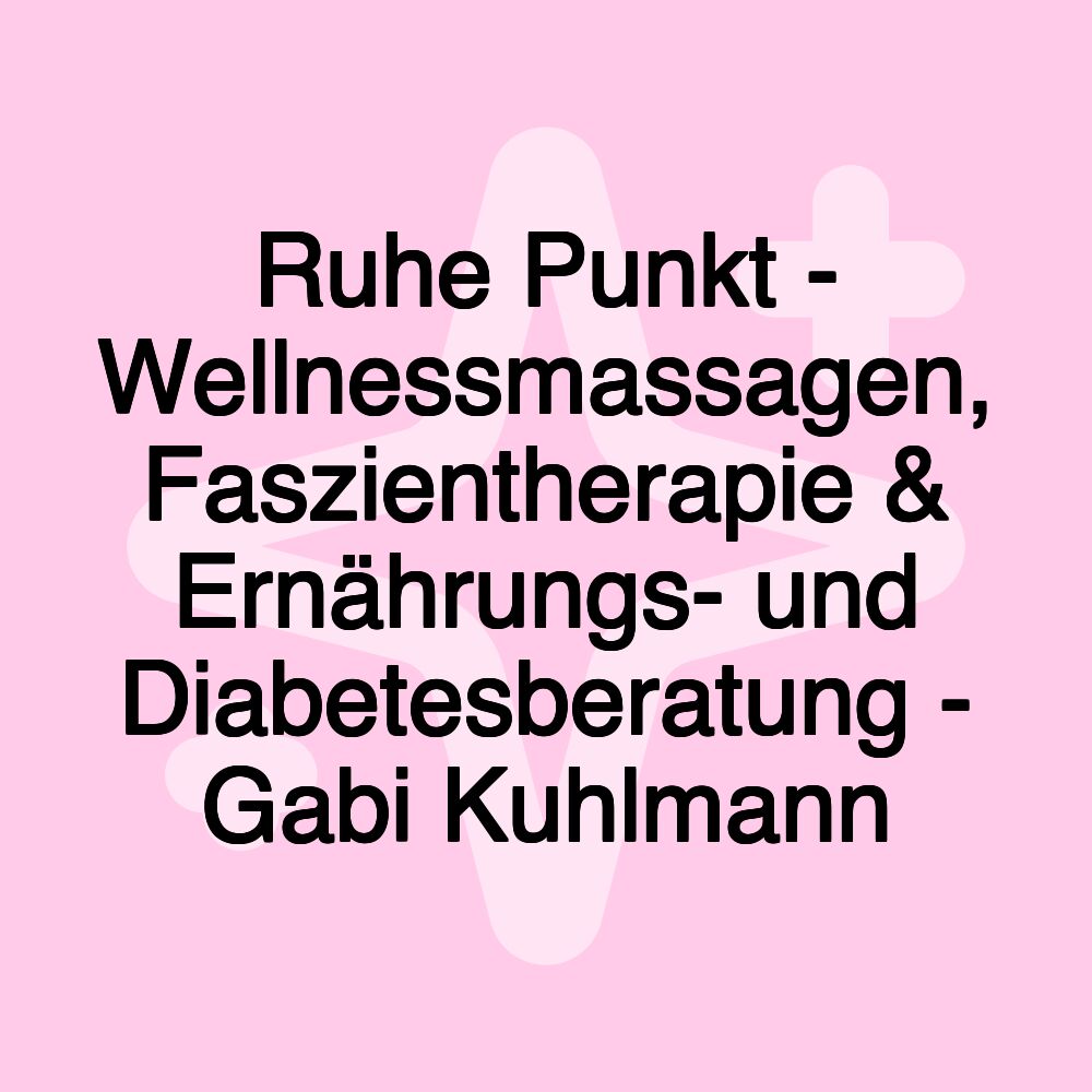 Ruhe Punkt - Wellnessmassagen, Faszientherapie & Ernährungs- und Diabetesberatung - Gabi Kuhlmann