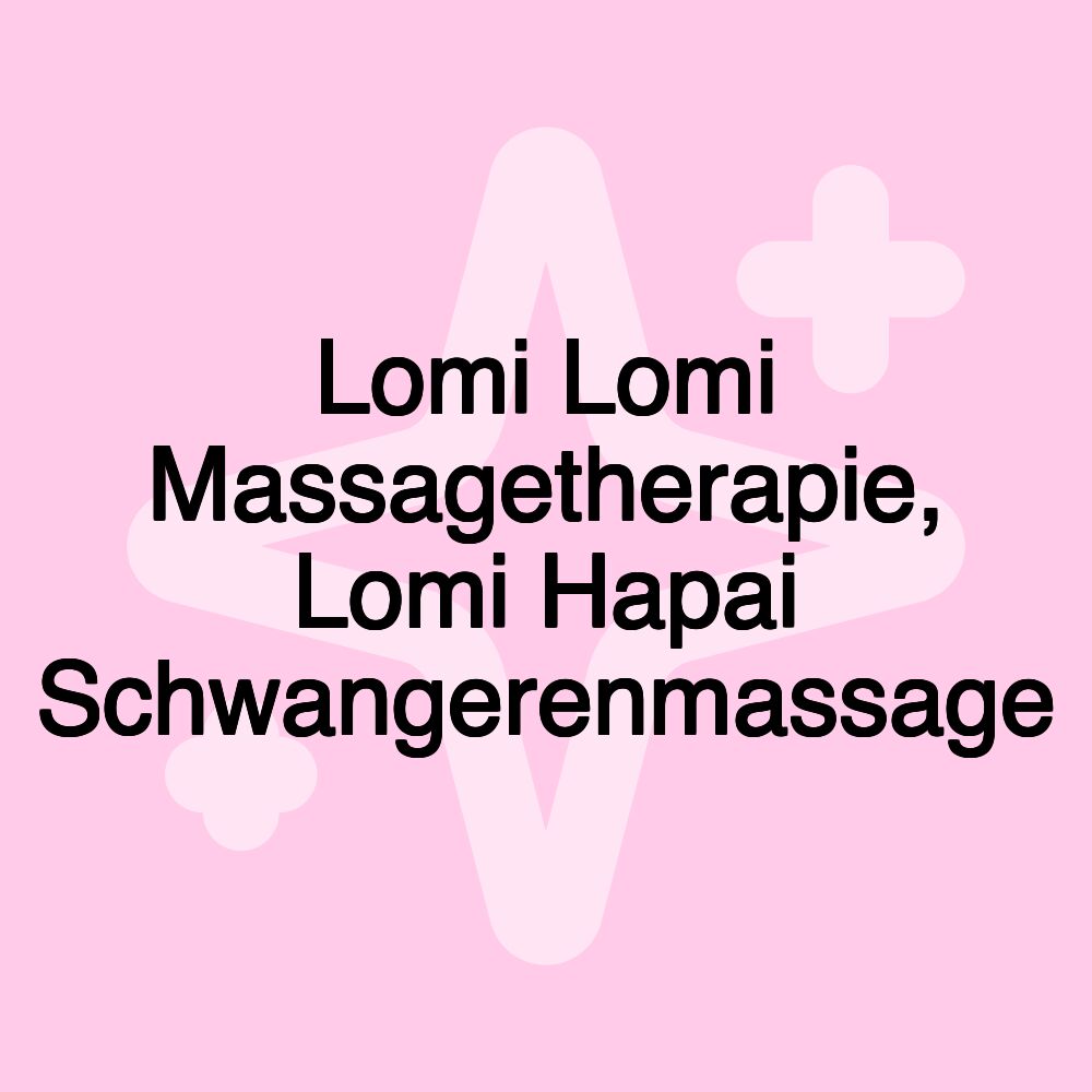 Lomi Lomi Massagetherapie, Lomi Hapai Schwangerenmassage