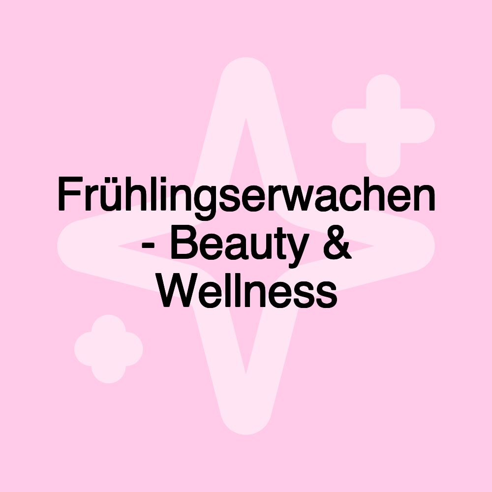 Frühlingserwachen - Beauty & Wellness