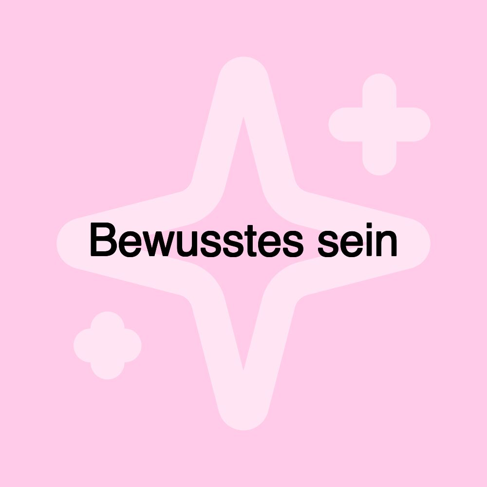 Bewusstes sein