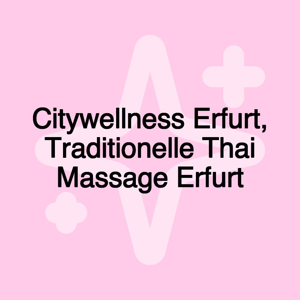 Citywellness Erfurt, Traditionelle Thai Massage Erfurt