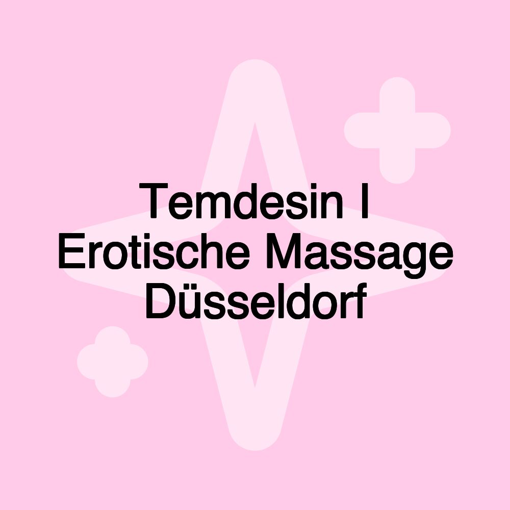 Temdesin I Erotische Massage Düsseldorf