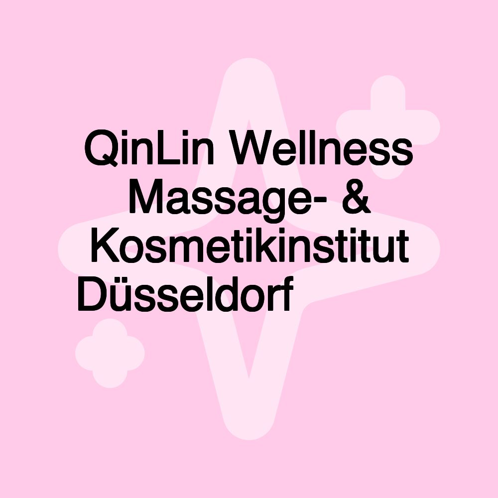 QinLin Wellness Massage- & Kosmetikinstitut Düsseldorf 麒麟保健 按摩美容会所