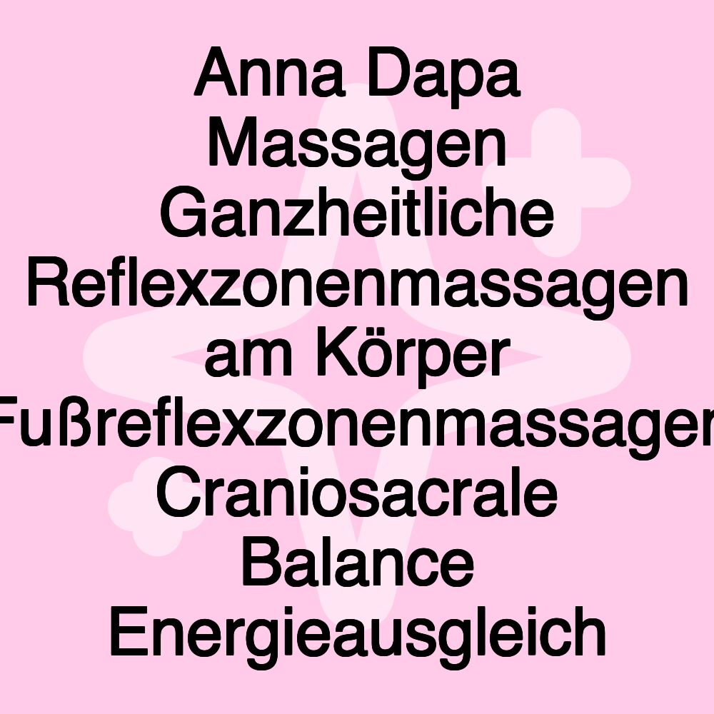 Anna Dapa Massagen Ganzheitliche Reflexzonenmassagen am Körper Fußreflexzonenmassagen Craniosacrale Balance Energieausgleich