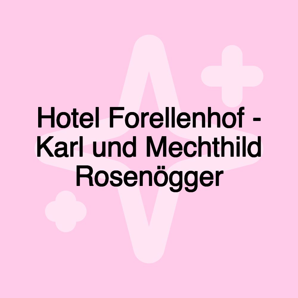 Hotel Forellenhof - Karl und Mechthild Rosenögger