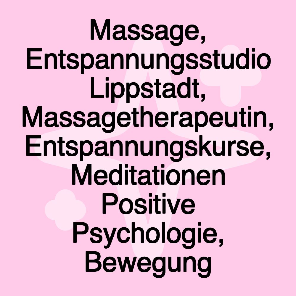 Massage, Entspannungsstudio Lippstadt, Massagetherapeutin, Entspannungskurse, Meditationen Positive Psychologie, Bewegung