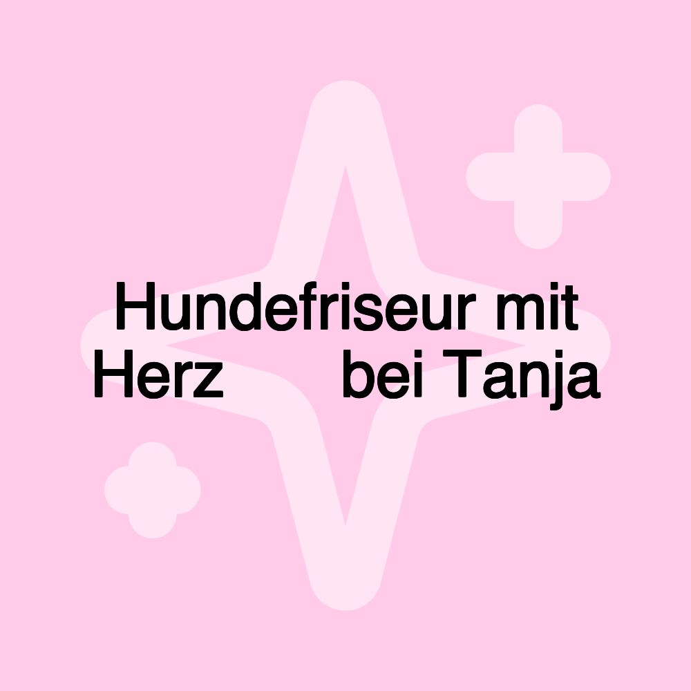 Hundefriseur mit Herz ❤️ bei Tanja