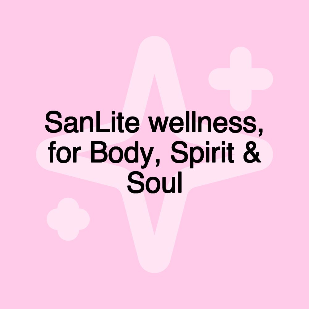 SanLite wellness, for Body, Spirit & Soul