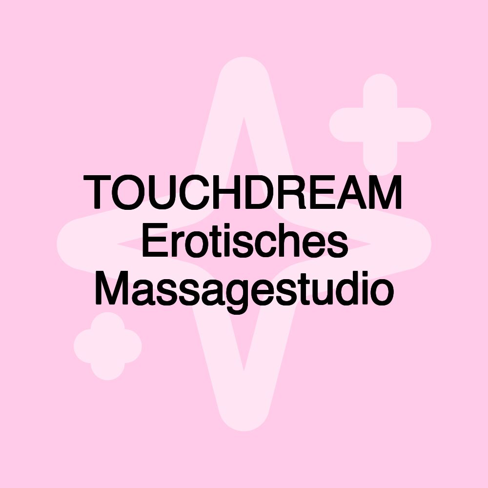 TOUCHDREAM Erotisches Massagestudio