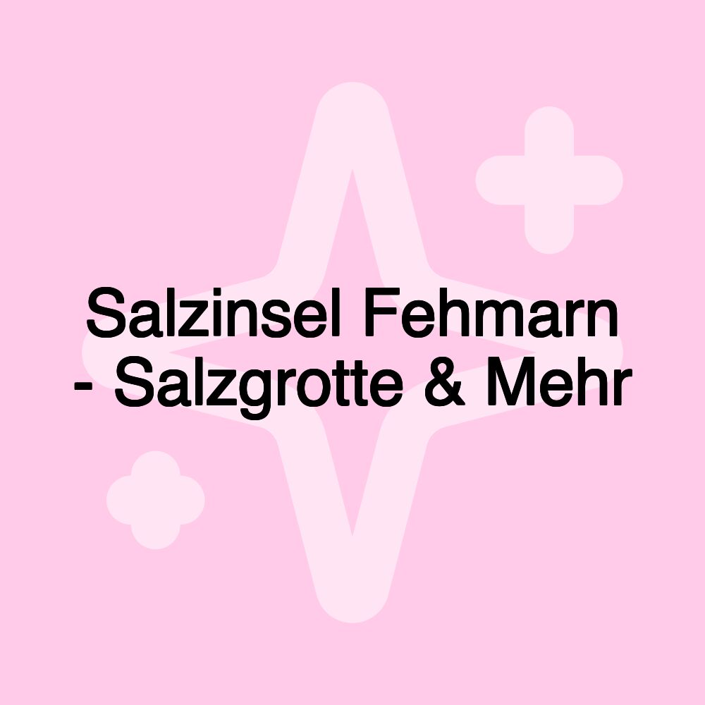 Salzinsel Fehmarn - Salzgrotte & Mehr