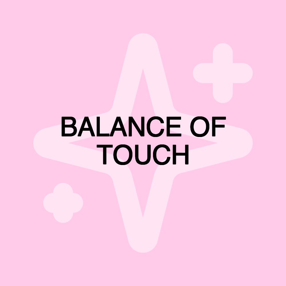 BALANCE OF TOUCH