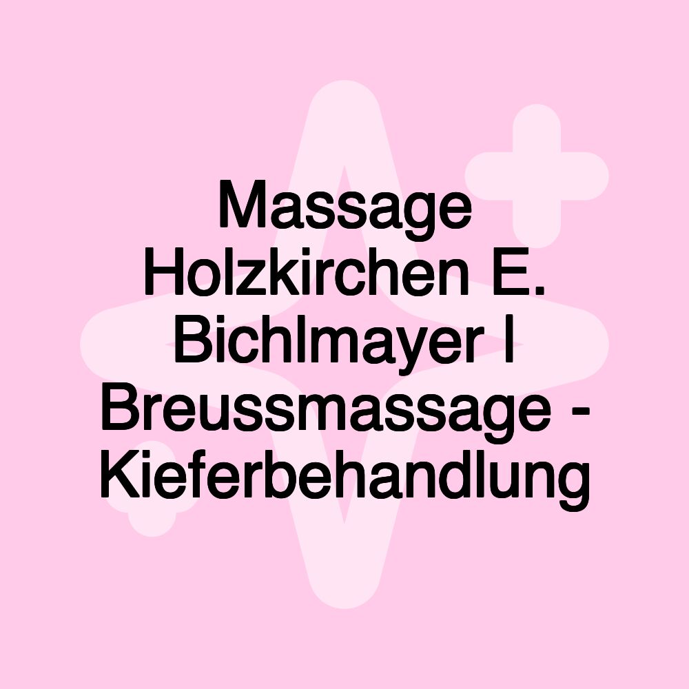 Massage Holzkirchen E. Bichlmayer | Breussmassage - Kieferbehandlung