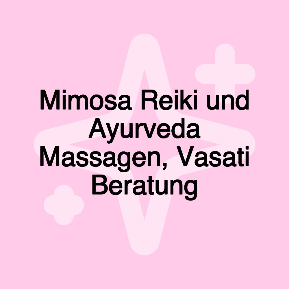 Mimosa Reiki und Ayurveda Massagen, Vasati Beratung