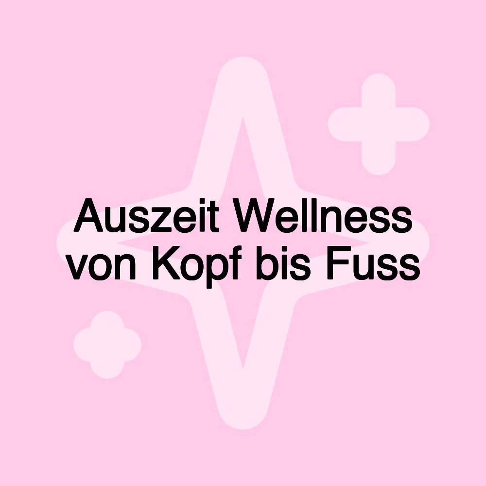 Auszeit Wellness von Kopf bis Fuss