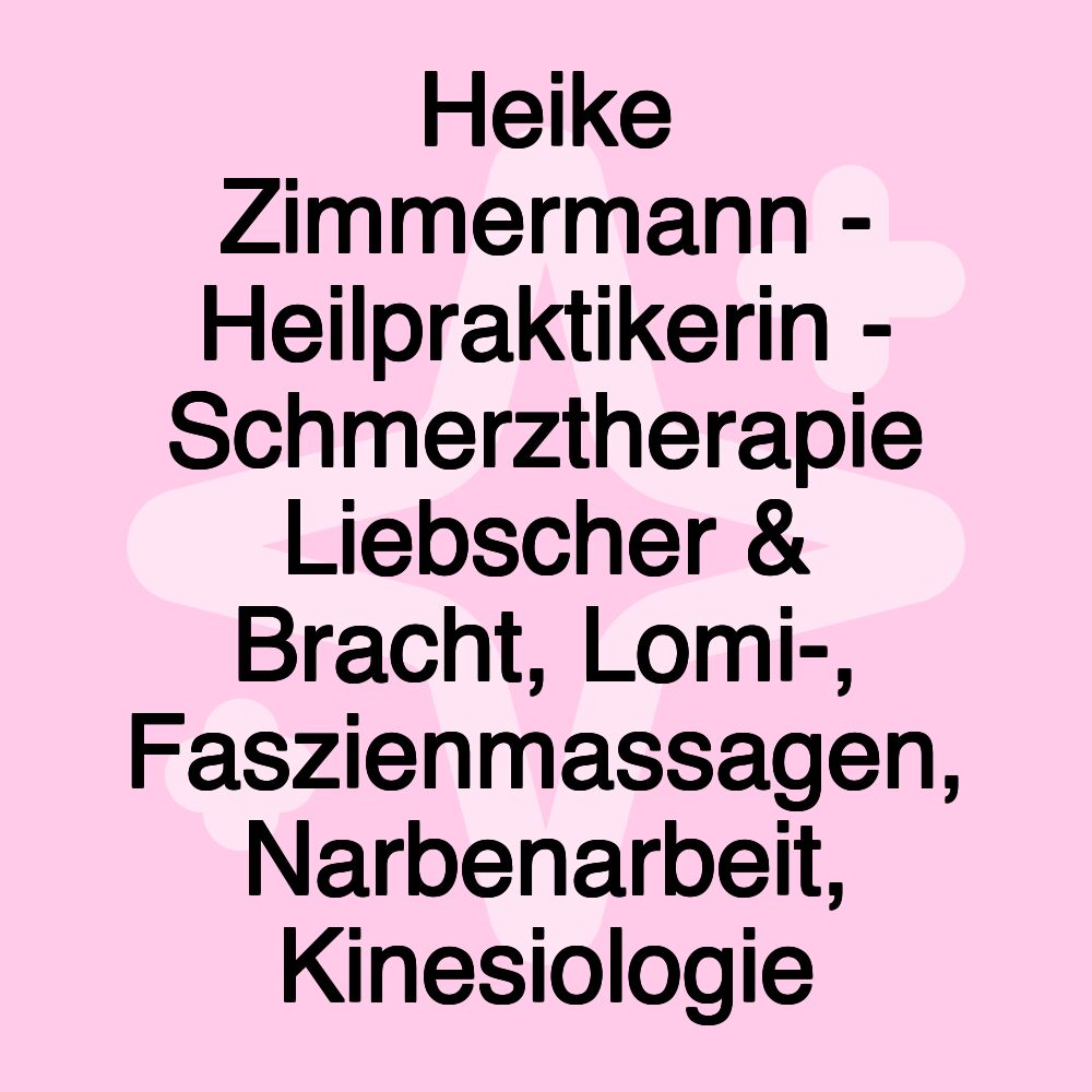 Heike Zimmermann - Heilpraktikerin - Schmerztherapie Liebscher & Bracht, Lomi-, Faszienmassagen, Narbenarbeit, Kinesiologie