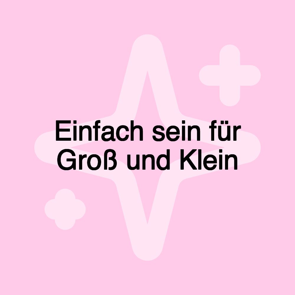 Einfach sein für Groß und Klein