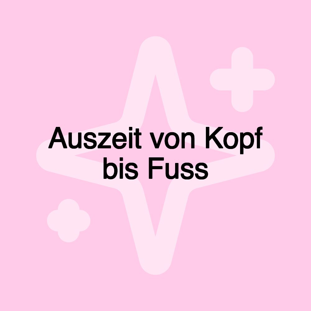 Auszeit von Kopf bis Fuss