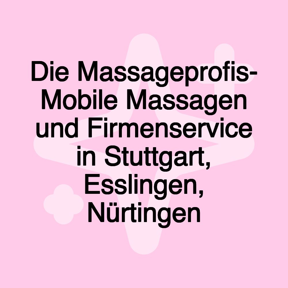 Die Massageprofis- Mobile Massagen und Firmenservice in Stuttgart, Esslingen, Nürtingen