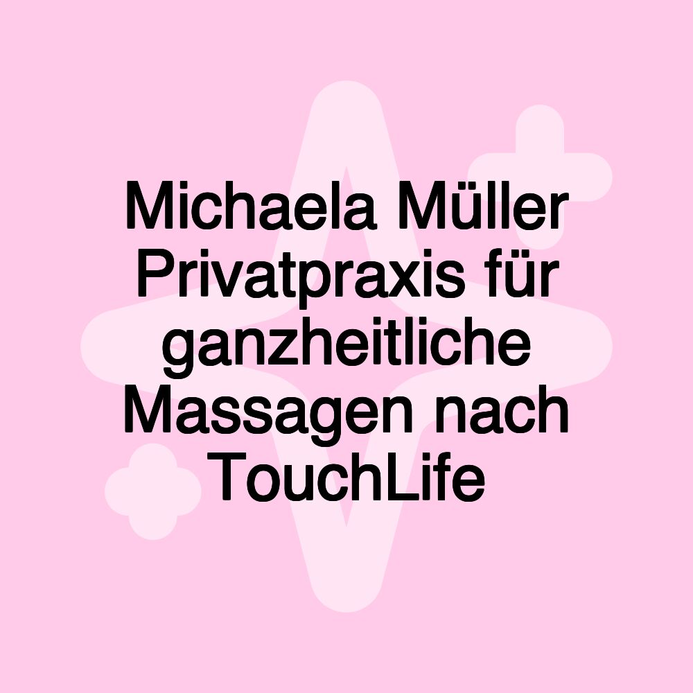 Michaela Müller Privatpraxis für ganzheitliche Massagen nach TouchLife