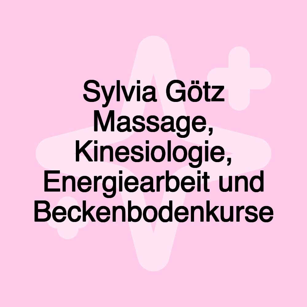 Sylvia Götz Massage, Kinesiologie, Energiearbeit und Beckenbodenkurse