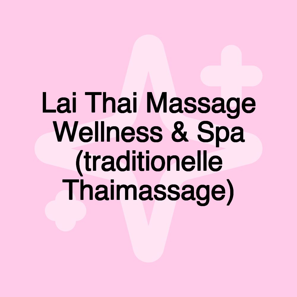 Lai Thai Massage Wellness & Spa (traditionelle Thaimassage)