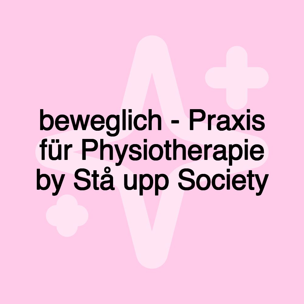 beweglich - Praxis für Physiotherapie by Stå upp Society