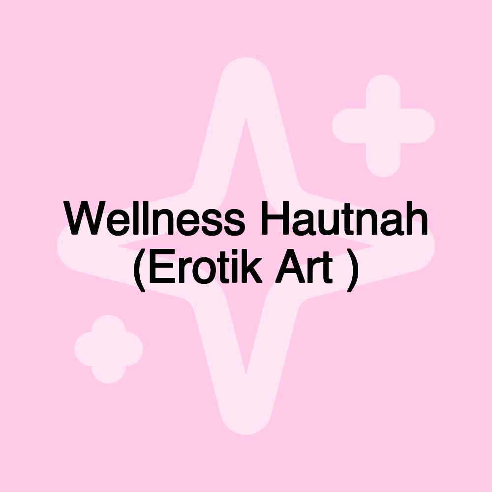 Wellness Hautnah (Erotik Art )