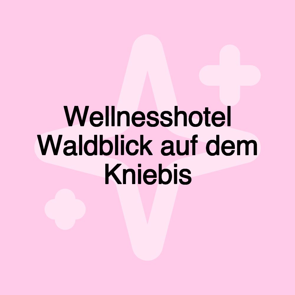 Wellnesshotel Waldblick auf dem Kniebis