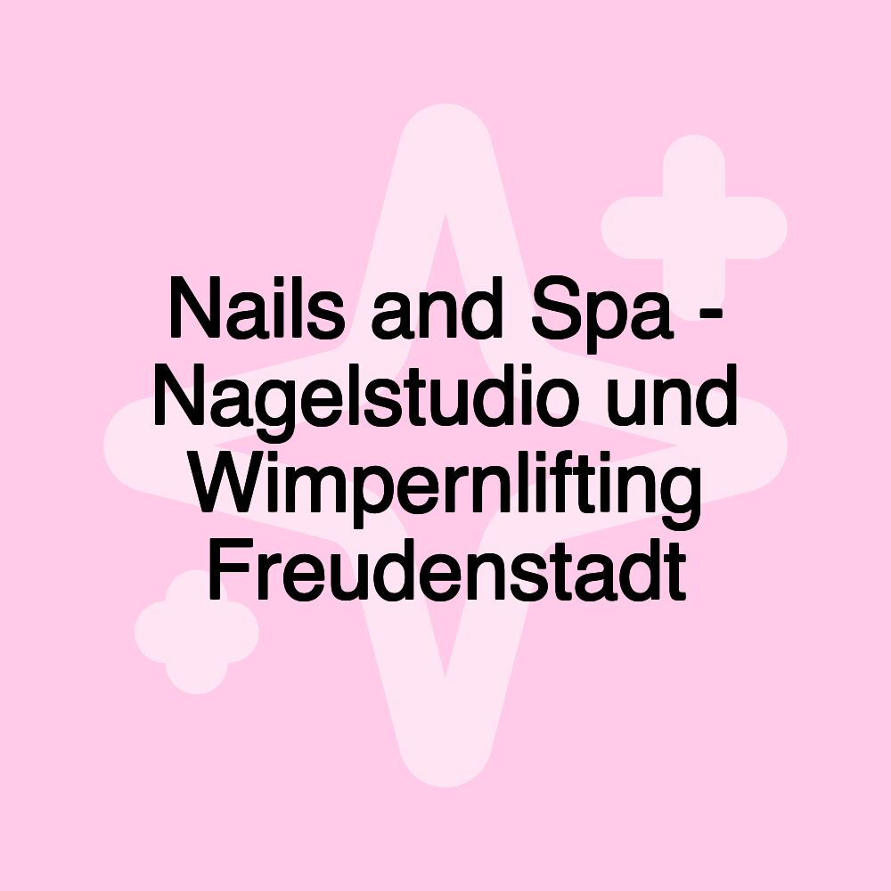 Nails and Spa - Nagelstudio und Wimpernlifting Freudenstadt