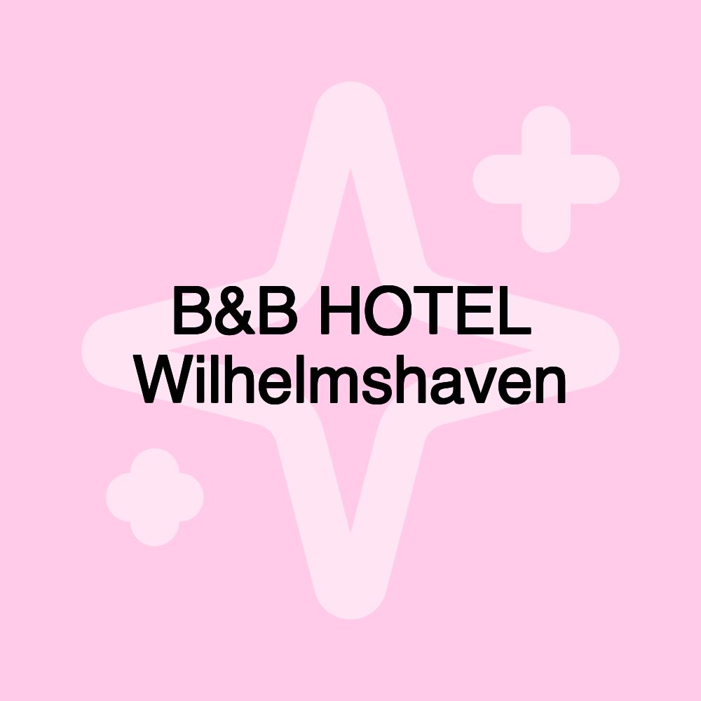 B&B HOTEL Wilhelmshaven