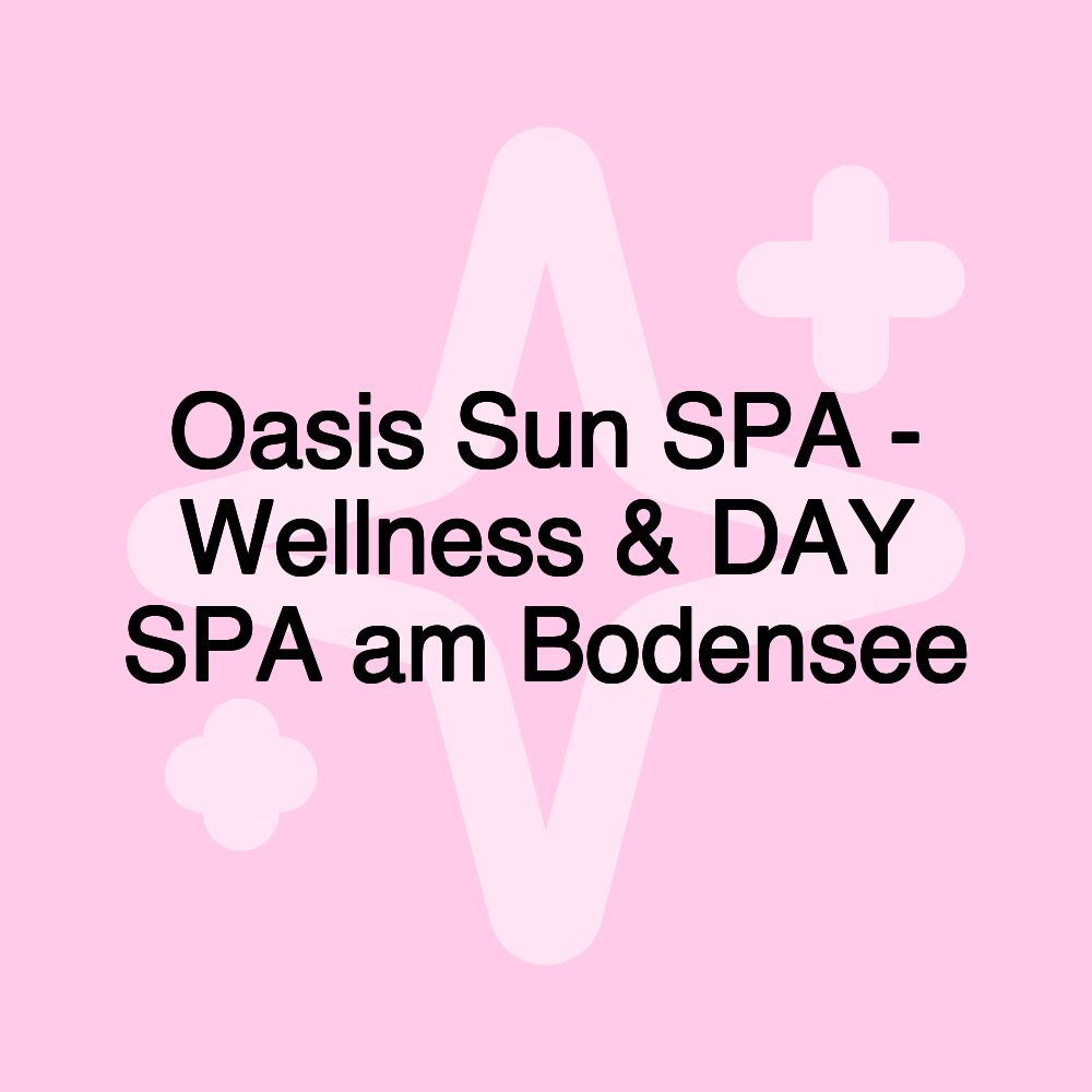 Oasis Sun SPA - Wellness & DAY SPA am Bodensee