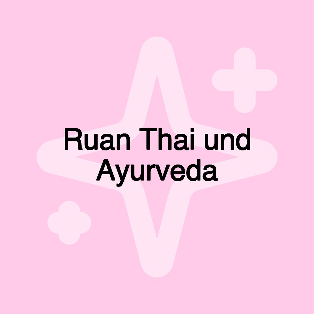 Ruan Thai und Ayurveda