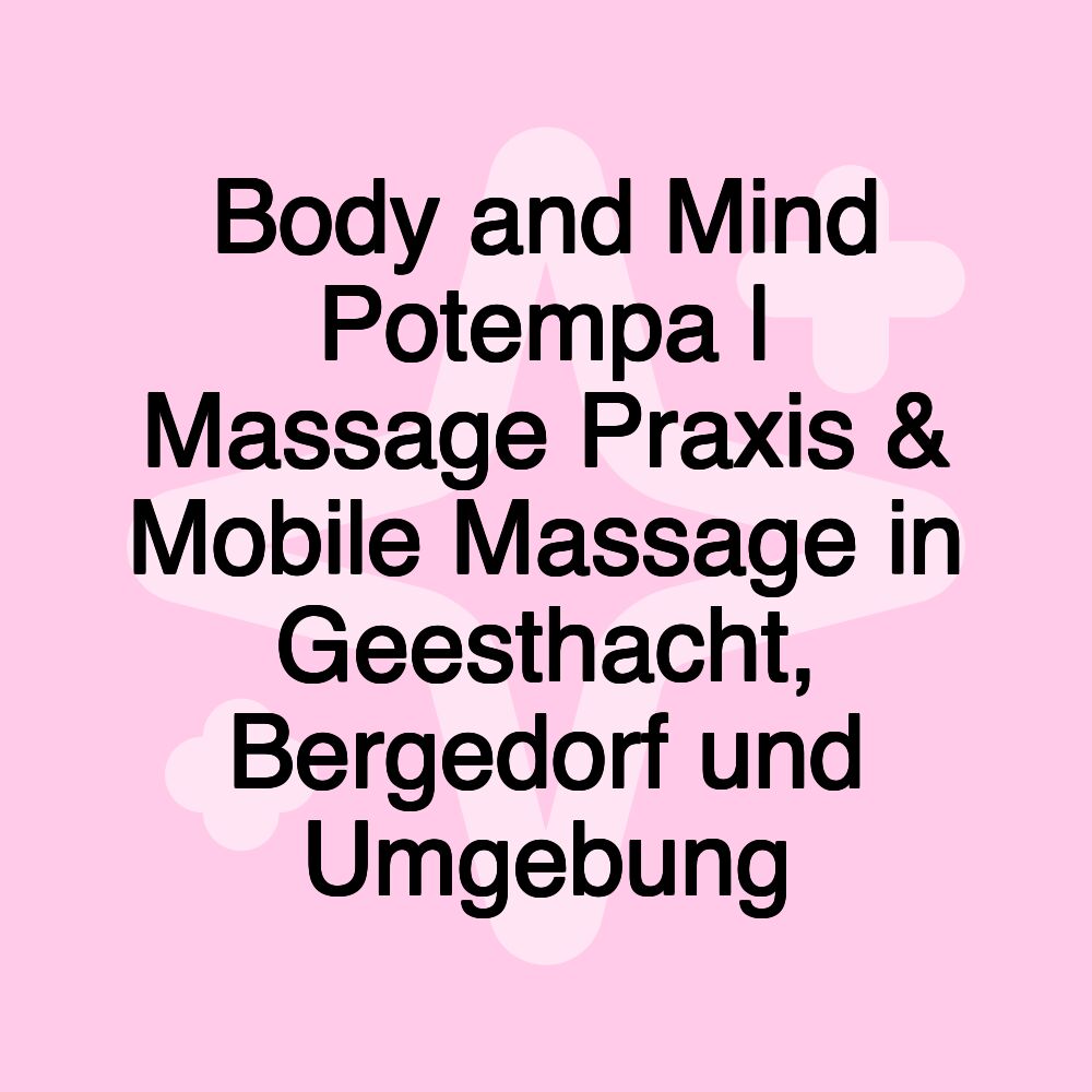 Body and Mind Potempa | Massage Praxis & Mobile Massage in Geesthacht, Bergedorf und Umgebung