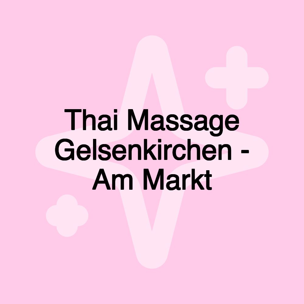 Thai Massage Gelsenkirchen - Am Markt