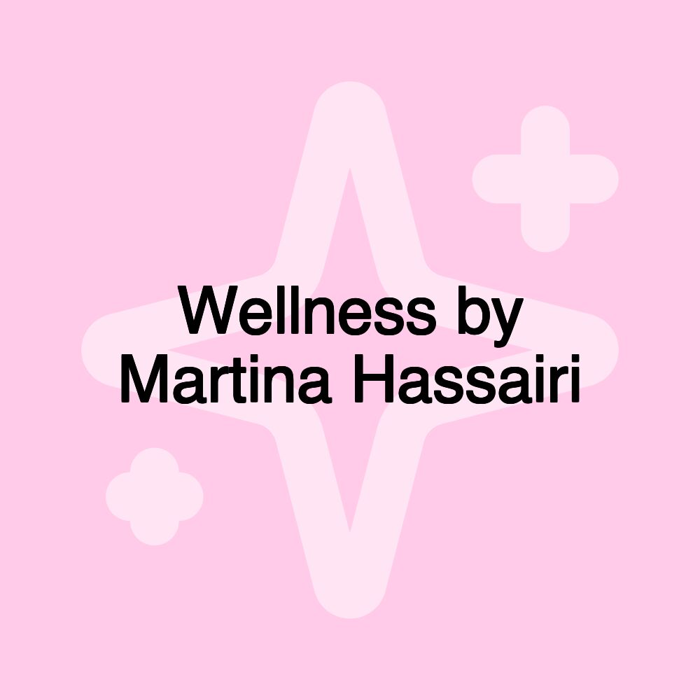 Wellness by Martina Hassairi