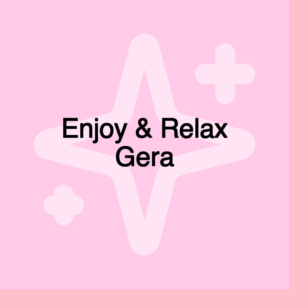 Enjoy & Relax Gera