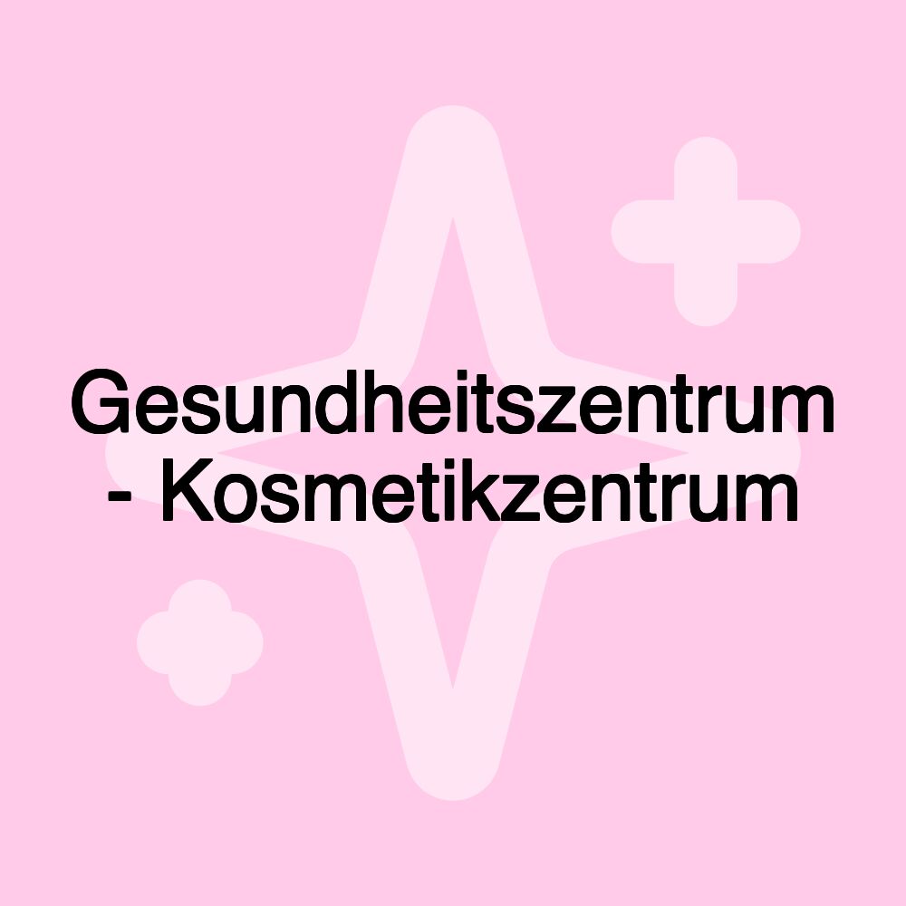 Gesundheitszentrum - Kosmetikzentrum