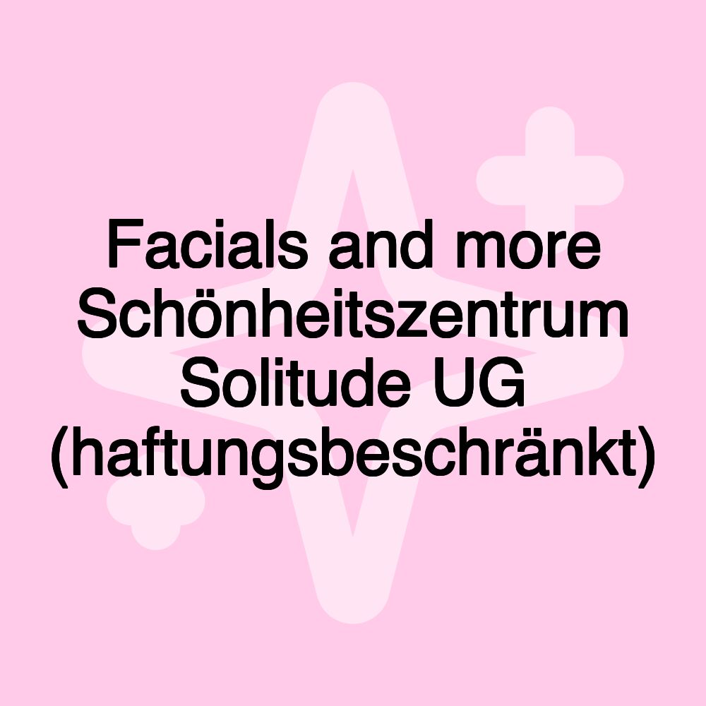 Facials and more Schönheitszentrum Solitude UG (haftungsbeschränkt)