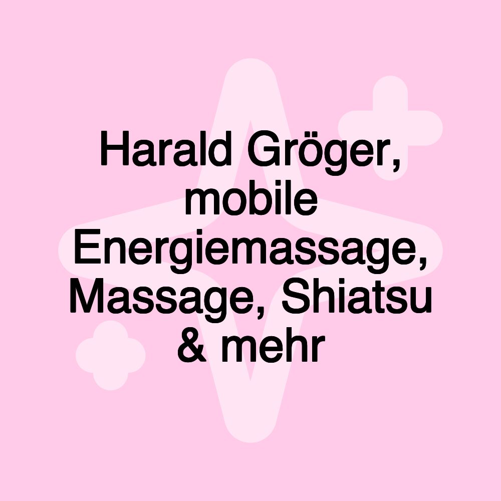 Harald Gröger, mobile Energiemassage, Massage, Shiatsu & mehr