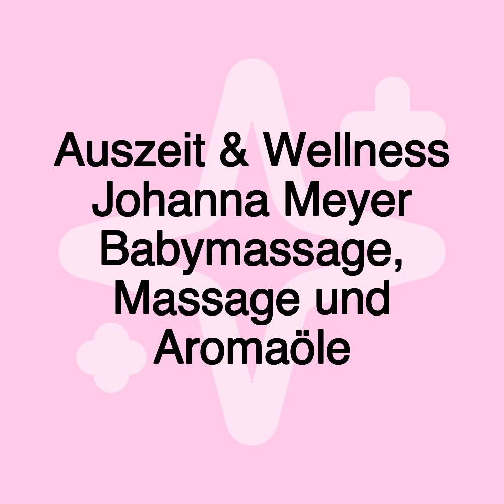 Auszeit & Wellness Johanna Meyer Babymassage, Massage und Aromaöle