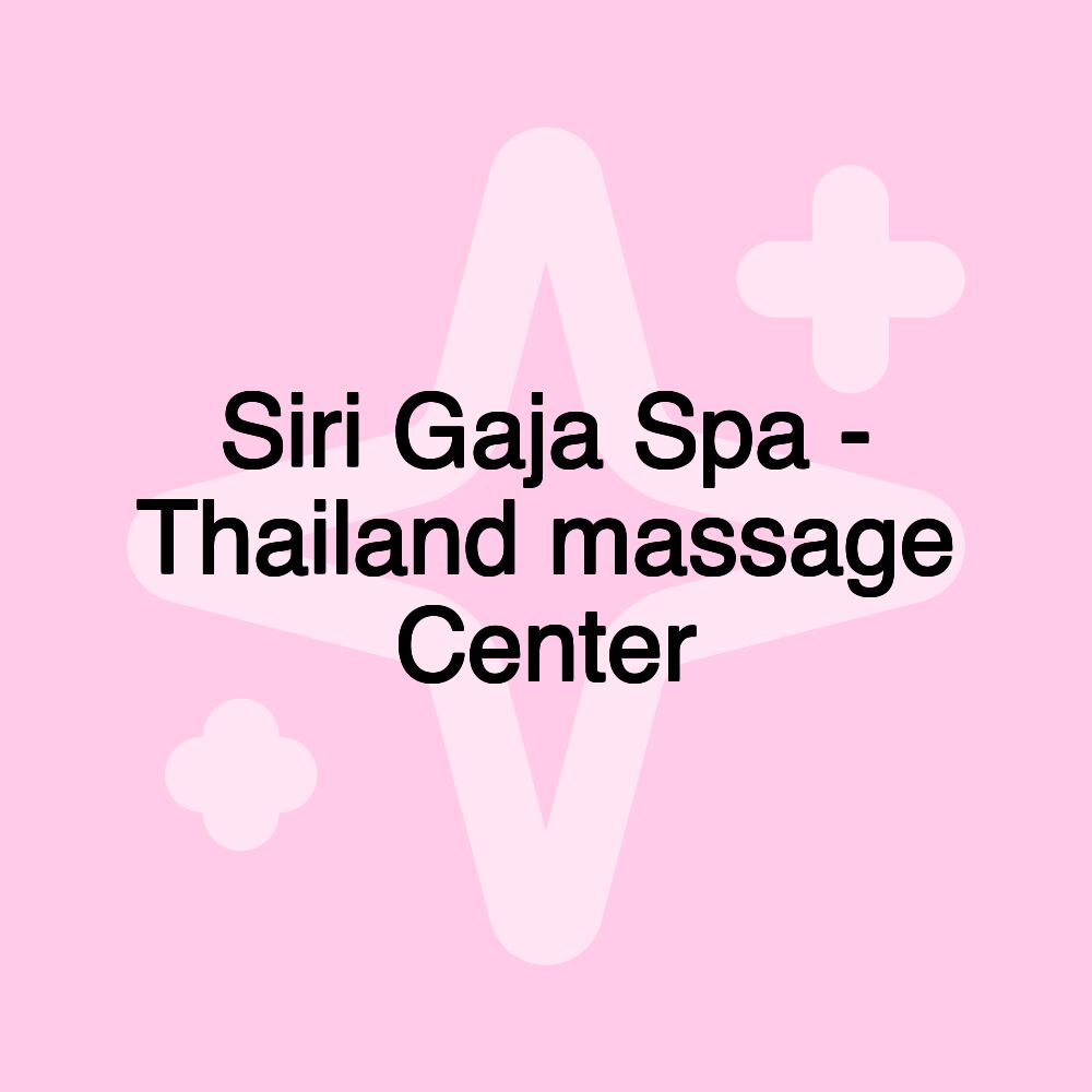 Siri Gaja Spa - Thailand massage Center