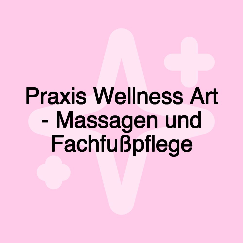 Praxis Wellness Art - Massagen und Fachfußpflege