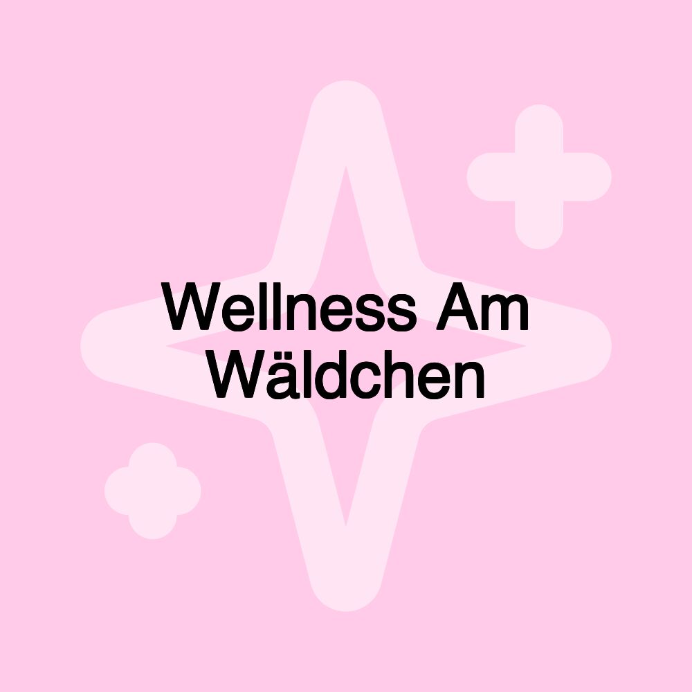 Wellness Am Wäldchen